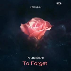 To Forget (feat. Young belko) (Explicit)