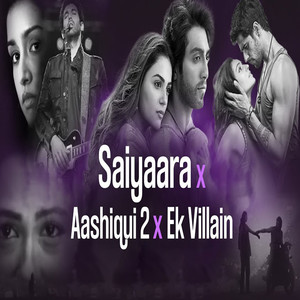 Saiyaara X Aashiqui 2 X Ek Villain