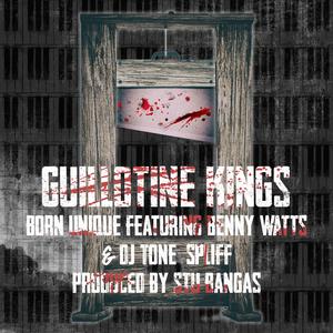 GUILLOTINE KINGS (feat. benny watts, dj tone spliff & stu bangas|Explicit)