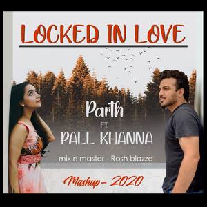 Locked In Love Mashup(feat.  Pall Khanna)