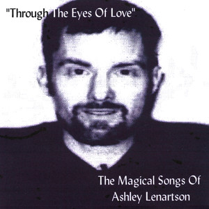 "Through The Eyes Of Love" The Magical Songs Of Ashley Lenartson