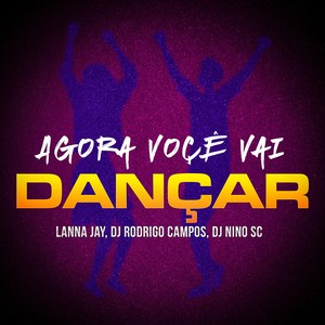 Agora voçê vai dançar