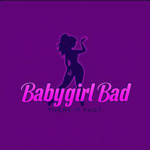 Babygirl Bad (Twerk It) Fast Edit
