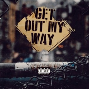 Get Out My Way (Explicit)
