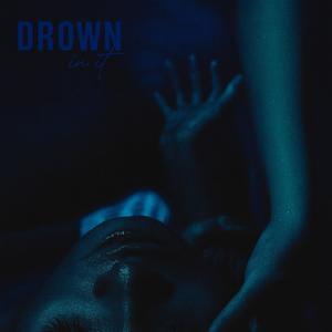 Drown In It