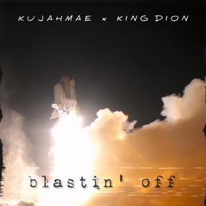 Blastin' Off! (feat. King Dion) [Explicit]