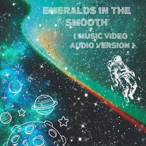 Emeralds in the Smooth (feat. MoonLander) (Music Video Audio Version)