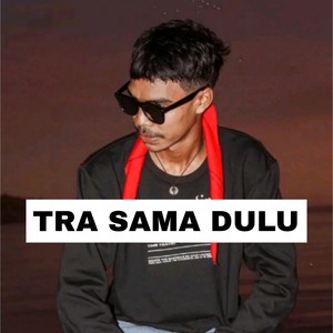 TRA SAMA DULU