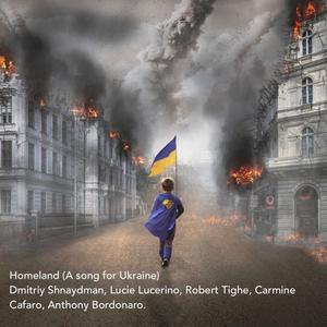 Homeland (A song for Ukraine) (feat. Lucie Lucerino, Robert Tighe, Carmine Cafaro & Anthony Bordonaro)