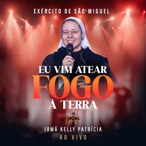 Eu Vim Atear Fogo à Terra (Ao Vivo)