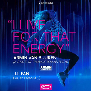 I Live For That Energy (ASOT 800 ANTHEM)(J.L.FAN Intro Edit)