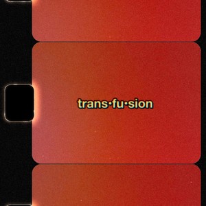 trans•fu•sion (Explicit)