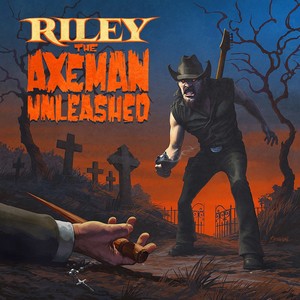 Riley The Axeman Unleashed