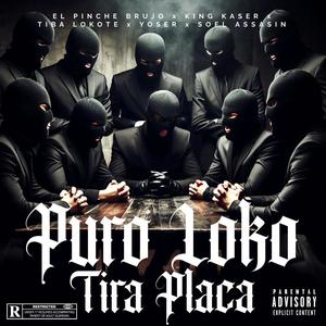 Puro Loko Tira Placa (feat. El Pinche Brujo, Tiba Lokote, Soel Assasin & Yoser) [Explicit]