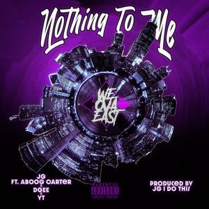 NOTHING TO ME (feat. Aboog Carter, DGEE & YT) (Explicit)