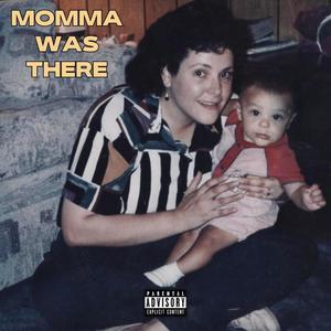 Momma Was There (Explicit)