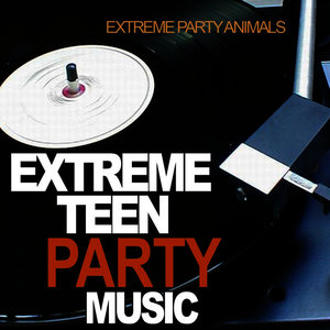 Extreme Teen Party Music