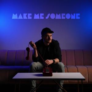 Make Me Someone