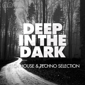 Deep In The Dark - Tech House & Techno Selection // do not validate