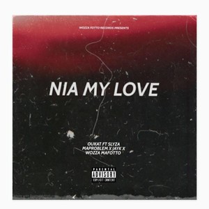 Nia my love(feat. Oukat, Jay k, Slyza maproblem & Wozza maffoto) (Explicit)