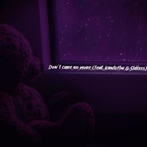 Don't Care No More (feat. Kantuftw & Sidixus) (Explicit)