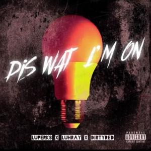dis what I'm on(feat. luray & dirtyred) (Explicit)