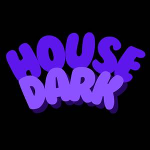 HOUSE DARK