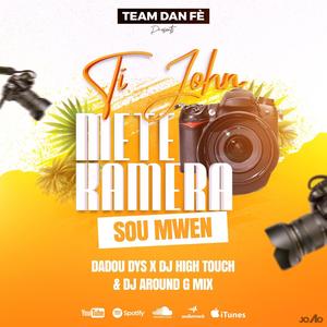 Jhon Mete Kamera Sou Mwen (feat. Dadou DYS, Dj High Touch & Dj Around-G Mix Dan Fè)