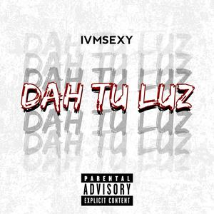 Dah Tu Luz (Explicit)