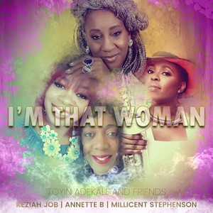 I'm That Woman(feat. Annette B, Keziah Job & Millicent Stephenson)