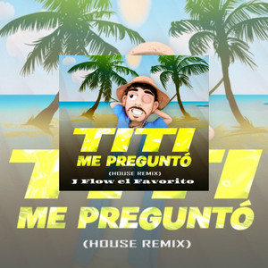 Titi Me Pregunto (House Remix)