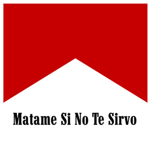 MATAME SI NO TE SIRVO