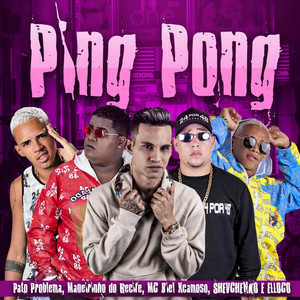 Ping Pong(feat. Elloco, Shevechenko, XCamoso, Mc Biel & Maneirinho do Recife)