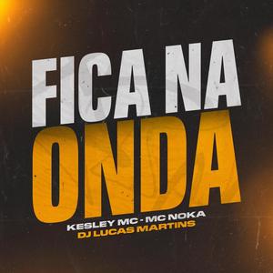 Fica Na Onda (feat. Kesley Mc & Mc Noka) (Explicit)