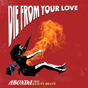 Die from Your Love (feat. Guilty Beatz)