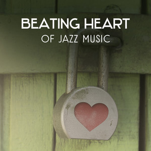 Beating Heart of Jazz Music – Instrumental Sounds for Candlelight Dinner, Spending Romantic Moments for Two, Loving Atmosphere with Jazz