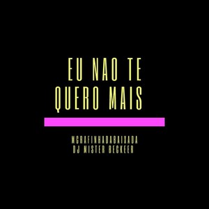 Eu Não Te Quero Mais (Explicit)