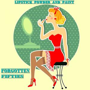 Lipstick Powder and Paint (Forgotten Fifties)