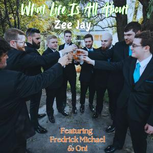 What Life Is All About (feat. Fredrick Michael & Oni) [Explicit]