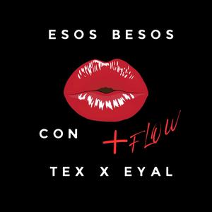 ESOS BESOS CON MAS FLOW (feat. B.TEXON)