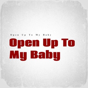 Open up to My Baby (Remix)