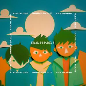 BAHNG! (feat. Fran Mart & Dounz Skllz)