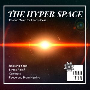 The Hyper Space (Cosmic Music For Mindfulness, Relaxing Yoga, Stress Relief, Calmness, Peace And Brain Healing)