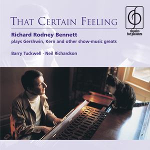 That Certain Feeling: Richard Rodney Bennett Plays Gershwin, Kern and Other Show-Music Greats