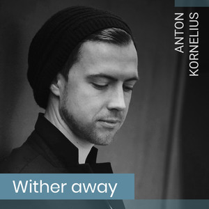 Anton Kornelius - Wither Away