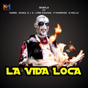 La Vida Loca (feat. Harsh,Shakil G.I.G,Lord Kisanga,P Mawenge & E-Mollz) (Explicit)