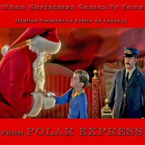 When Christmas Comes to Town (Italian Version "La Stella da Lassù" from "Polar Express")