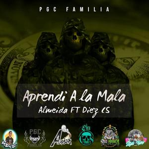 Aprendi a la mala (Almeida y Diez CS) [Explicit]