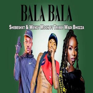 Bala Bala (feat. Wendy moon & Shebeshxt)