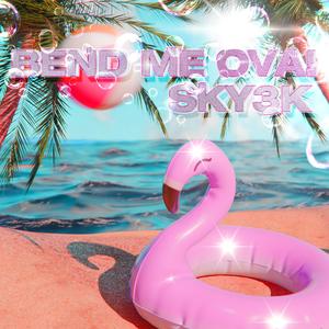 BEND ME OVA! (Explicit)